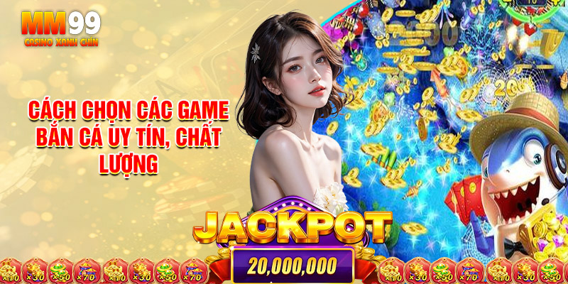 Cách Chọn Các Game Bắn Cá Uy Tín, Chất Lượng Và Tránh Game Lậu
