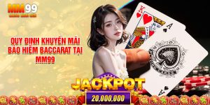 Quy Định Khuyến Mãi Bảo Hiểm Baccarat Tại Mm99
