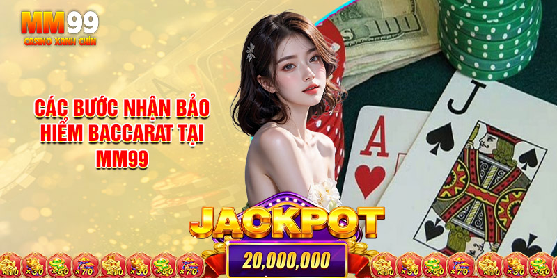 Hướng Dẫn Các Bước Nhận Bảo Hiểm Baccarat Tại MM99