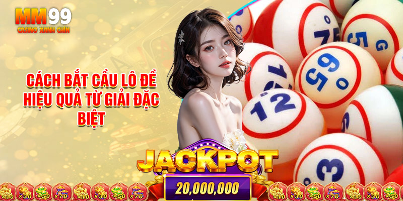 Cách bắt cầu lô đề hiệu quả từ giải đặc biệt