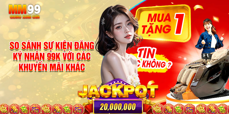 So Sánh Sự Kiện Đăng Ký Nhận 99k Với Các Khuyến Mãi Khác