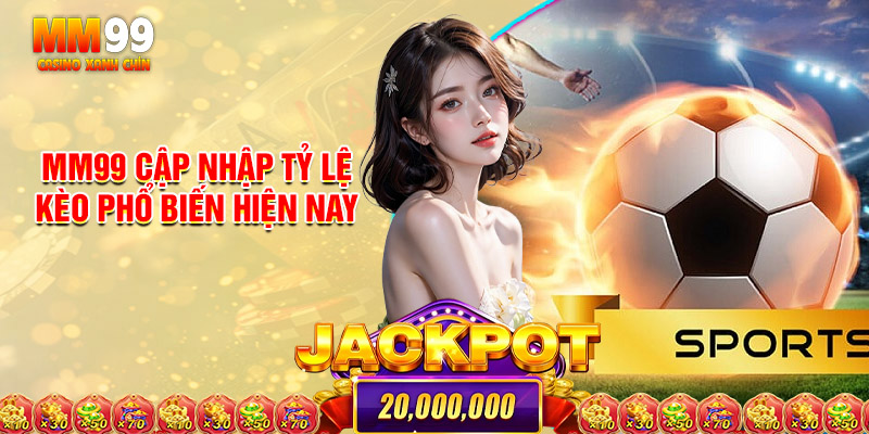 MM99 Cập Nhập Tỷ Lệ Kèo Phổ Biến Hiện Nay