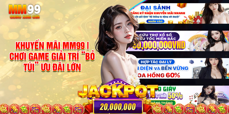 Khuyến Mãi MM99 | Chơi Game Giải Trí “Bỏ Túi” Ưu Đãi Lớn