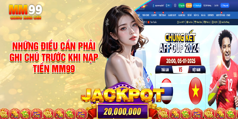 Những Điều Cần Phải Ghi Chú Trước Khi Nạp Tiền Mm99
