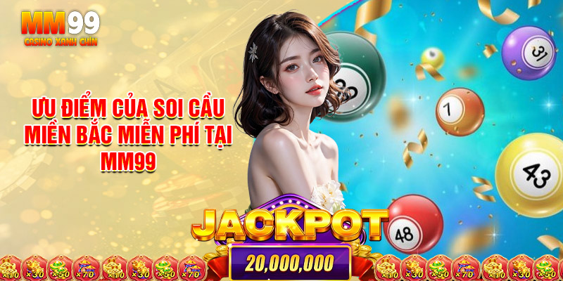 Những Ưu Điểm Của Soi Cầu Miền Bắc Miễn Phí Tại MM99