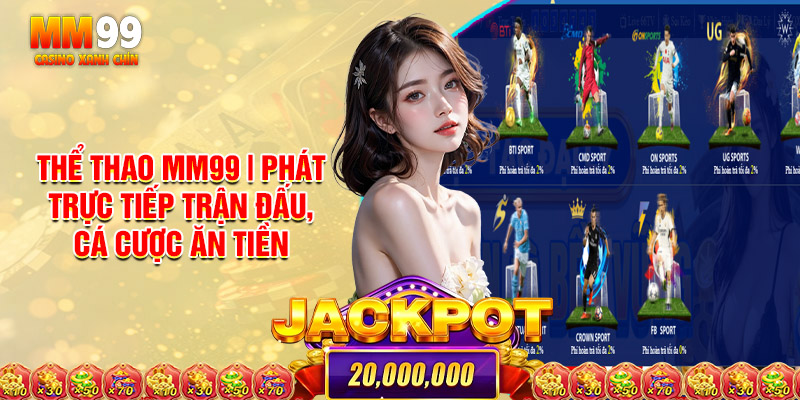 Thể Thao MM99 | Phát Trực Tiếp Trận Đấu, Cá Cược Ăn Tiền