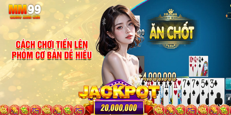 Hướng Dẫn Cách Chơi Tiến Lên Phỏm Cơ Bản Dễ Hiểu