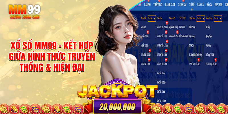 Xổ Số MM99 - Kết Hợp Giữa Hình Thức Truyền Thống & Hiện Đại