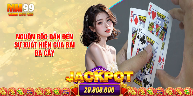 Nguồn Gốc Dẫn Đến Sự Xuất Hiện Của Bài Ba Cây