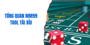 Tổng quan MM99 tool tài xỉu