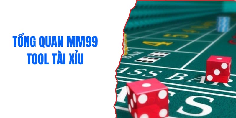 Tổng quan MM99 tool tài xỉu