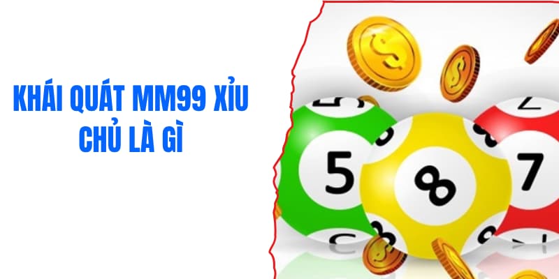 Khái quát MM99 xỉu chủ là gì
