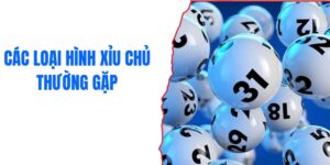 Các loại hình xỉu chủ thường gặp