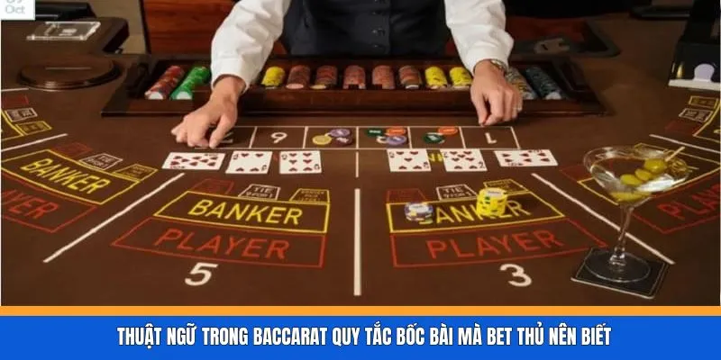 Thuật ngữ trong Baccarat quy tắc bốc bài mà bet thủ nên biết