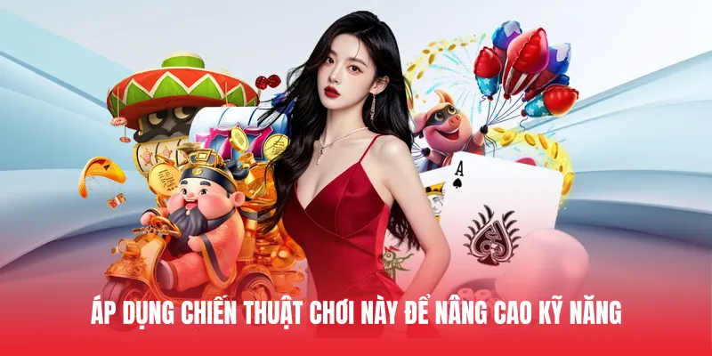 Áp dụng chiến thuật chơi này để nâng cao kỹ năng