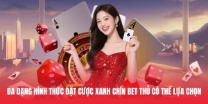 Đa dạng hình thức đặt cược xanh chín bet thủ có thể lựa chọn