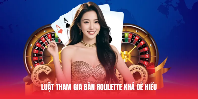 Luật tham gia bàn Roulette khá dễ hiểu