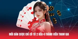 Mỗi bàn cược chỉ có từ 2 đến 4 thành viên tham gia